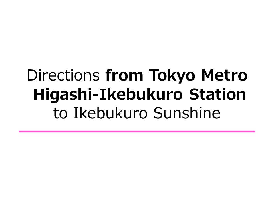 How to go from Tokyo Metro Higashi-Ikebukuro Station.