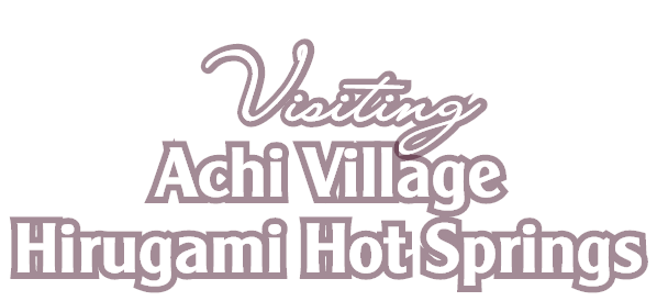 Visiting Achi Village Hirugami Hot Springs